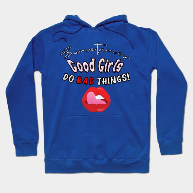 Sometimes Good Girls Do Bad Things Hoodie by By Diane Maclaine